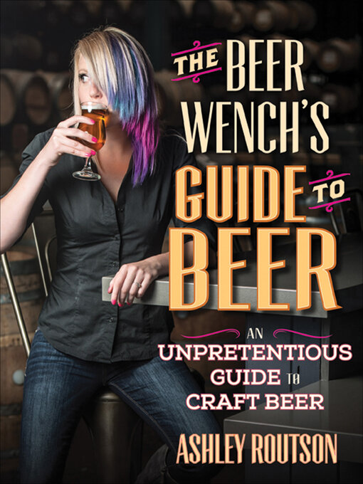 Title details for The Beer Wench's Guide to Beer by Ashley Routson - Available
